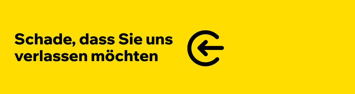 Schade, dass Sie kündigen wollen.